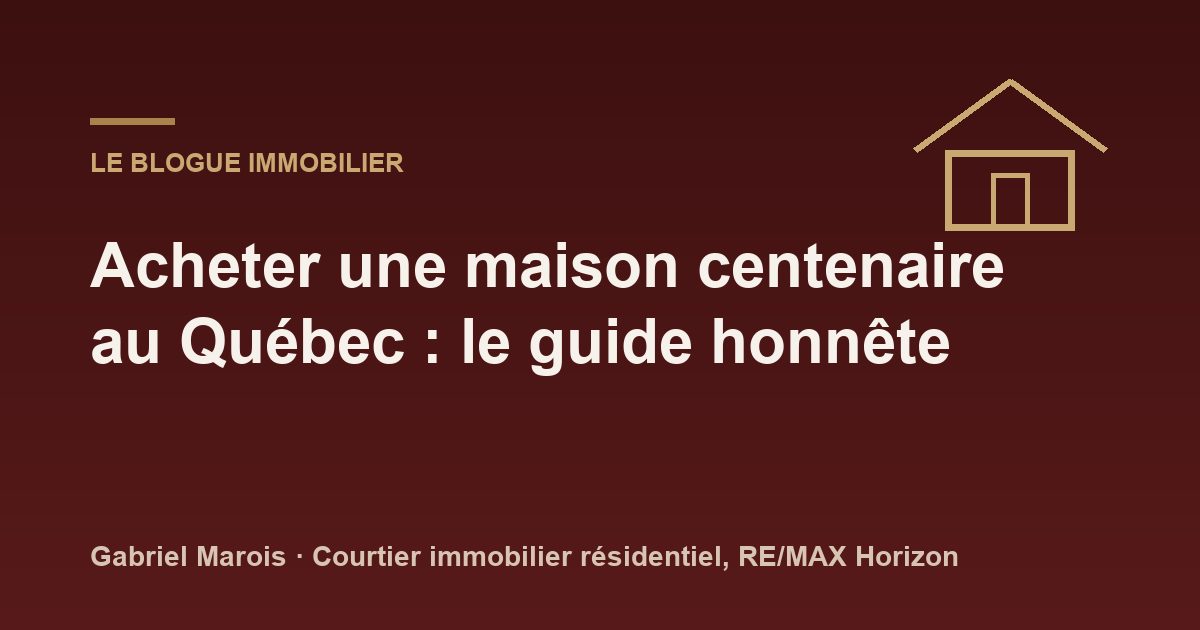 Acheter une maison centenaire au Québec : le guide honnête